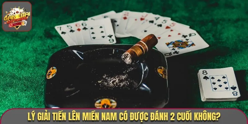 Giải Đáp Chi Tiết Tiến Lên Miền Nam Có Được Đánh 2 Cuối Không 2 Lý giải Tiến Lên Miền Nam có được đánh 2 cuối không?